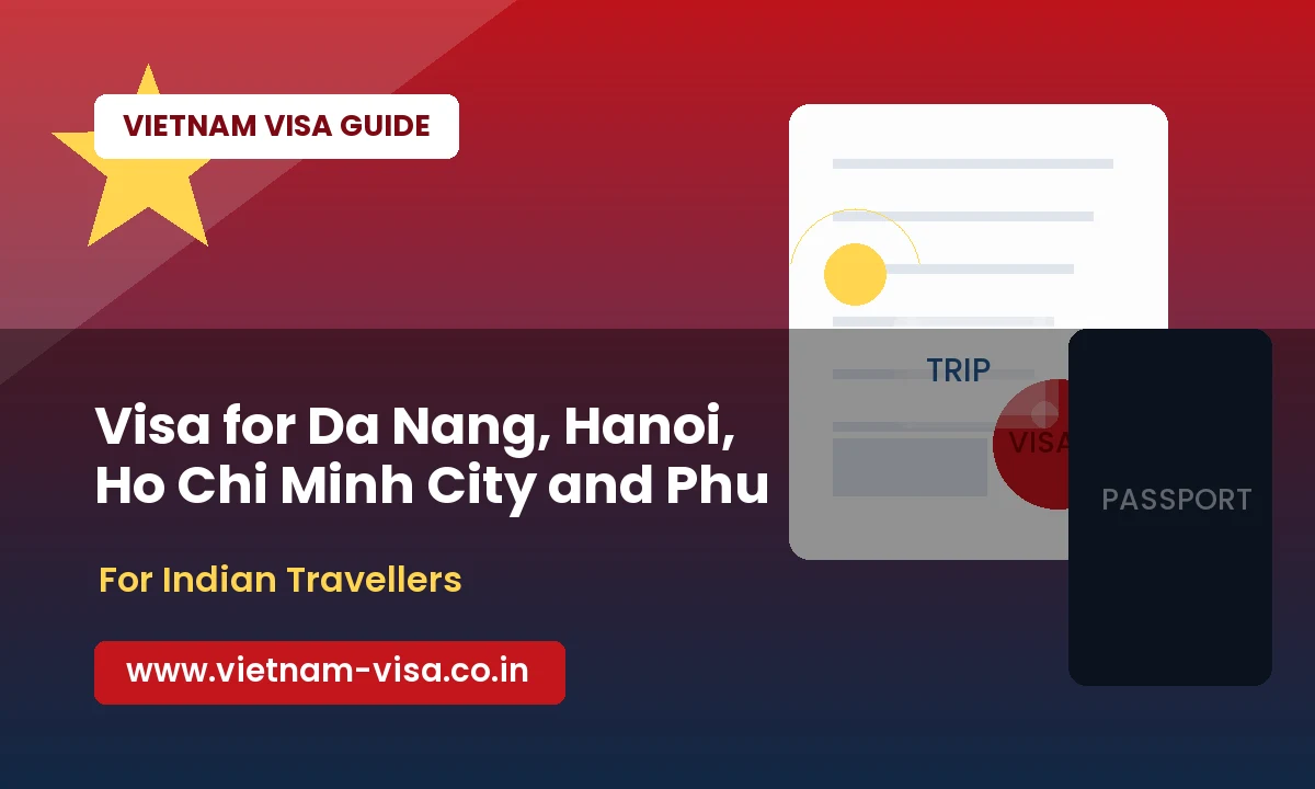 Vietnam Visa for Da Nang, Hanoi, Ho Chi Minh City and Phu Quoc Trips