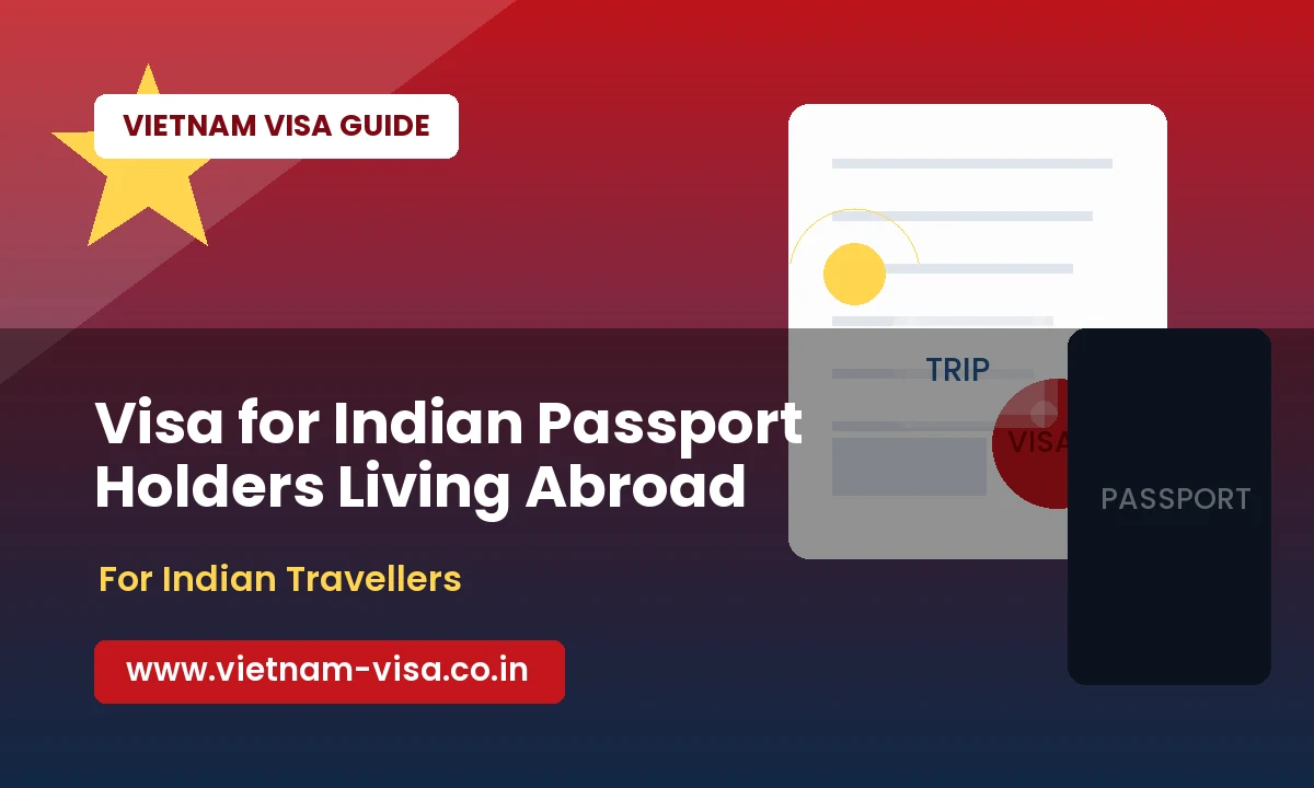 Vietnam Visa for Indian Passport Holders Living Abroad
